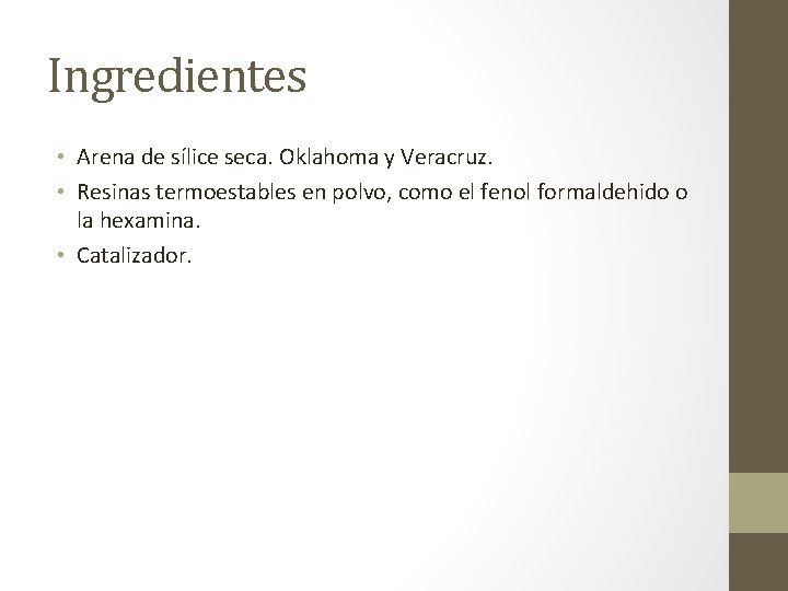 Ingredientes • Arena de sílice seca. Oklahoma y Veracruz. • Resinas termoestables en polvo,