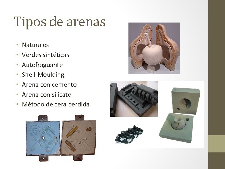 Tipos de arenas • • Naturales Verdes sintéticas Autofraguante Shell-Moulding Arena con cemento Arena