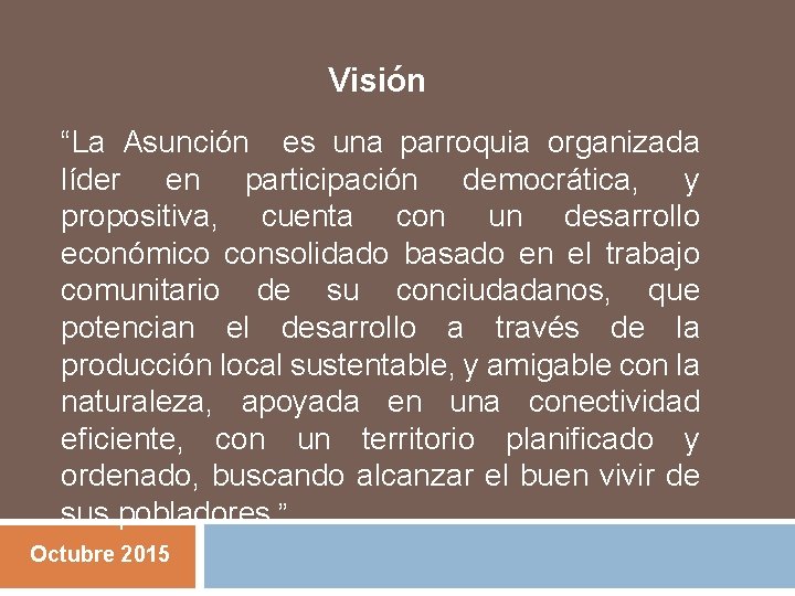 Visión “La Asunción es una parroquia organizada líder en participación democrática, y propositiva,