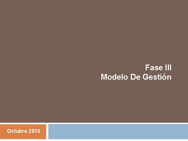 Fase III Modelo De Gestión Octubre 2015 