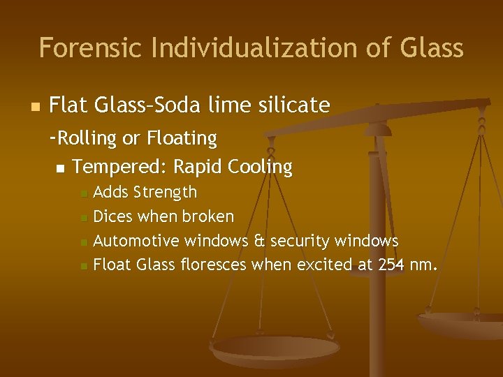 Forensic Individualization of Glass n Flat Glass–Soda lime silicate -Rolling or Floating n Tempered: