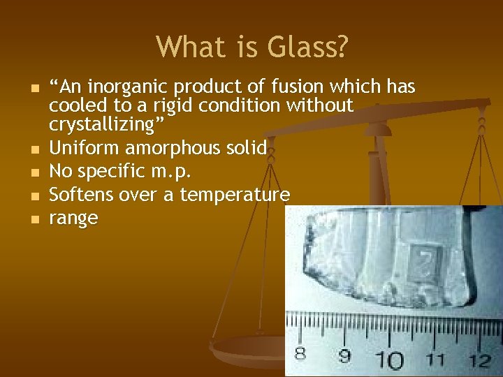 What is Glass? n n n “An inorganic product of fusion which has cooled