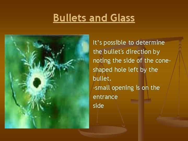 Bullets and Glass It’s possible to determine the bullet's direction by noting the side