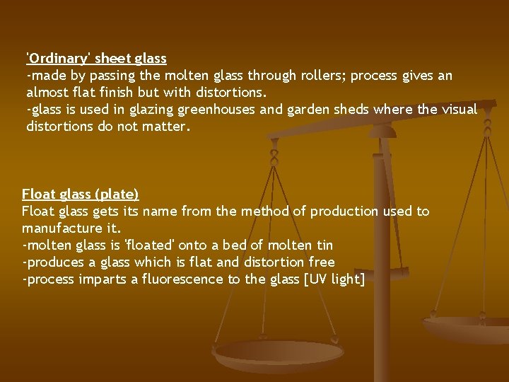 'Ordinary' sheet glass -made by passing the molten glass through rollers; process gives an