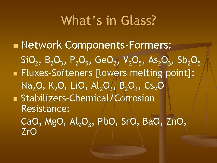 What’s in Glass? n n n Network Components-Formers: Si. O 2, B 2 O