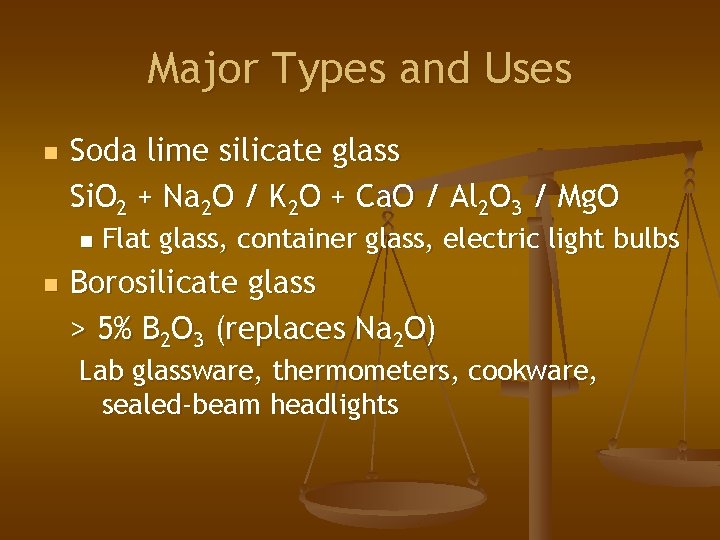 Major Types and Uses n Soda lime silicate glass Si. O 2 + Na