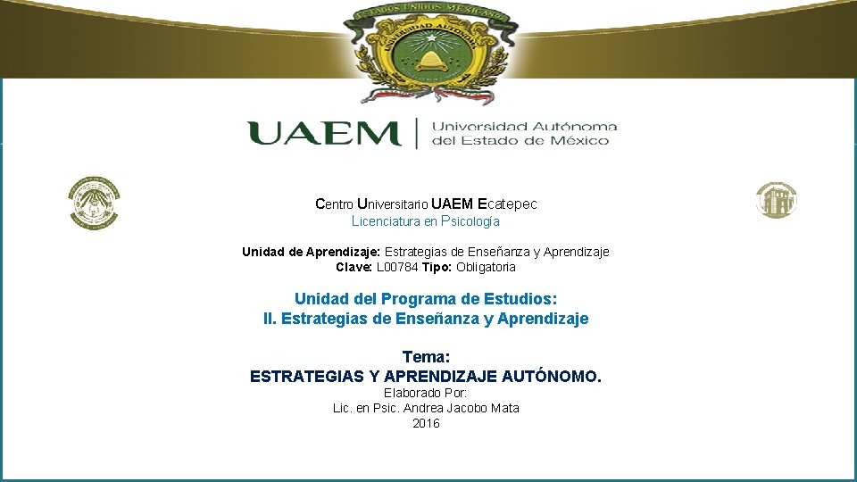 Centro Universitario UAEM Ecatepec Licenciatura en Psicología Unidad de Aprendizaje: Estrategias de Enseñanza y