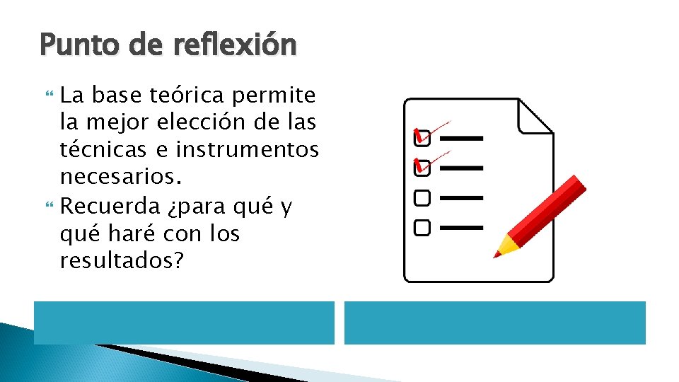 Punto de reflexión La base teórica permite la mejor elección de las técnicas e