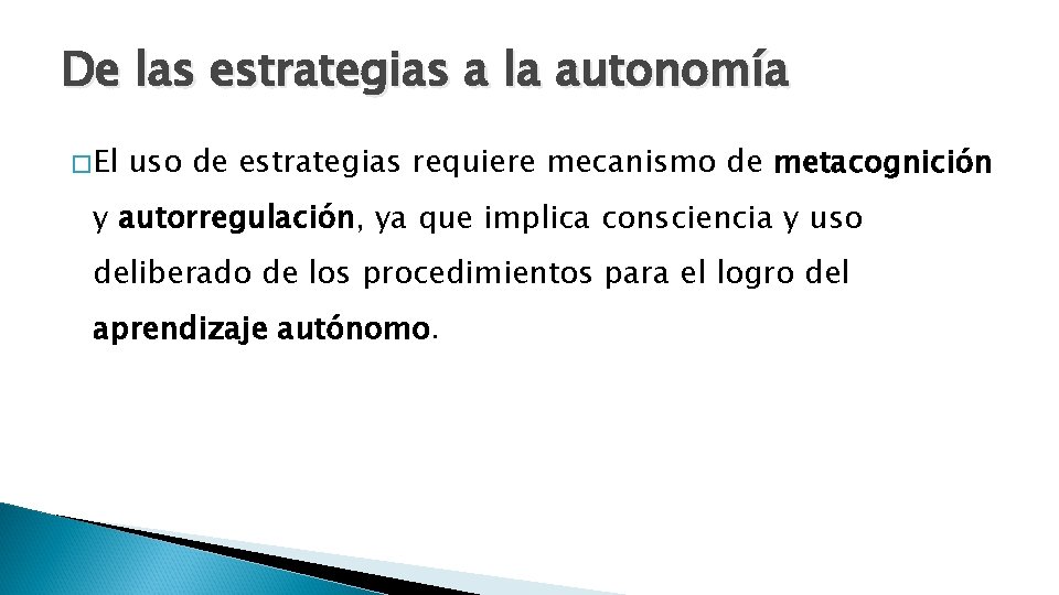 De las estrategias a la autonomía � El uso de estrategias requiere mecanismo de