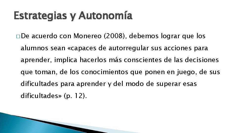 Estrategias y Autonomía � De acuerdo con Monereo (2008), debemos lograr que los alumnos