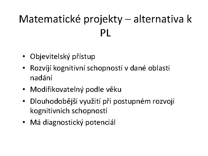 Matematické projekty – alternativa k PL • Objevitelský přístup • Rozvíjí kognitivní schopnosti v