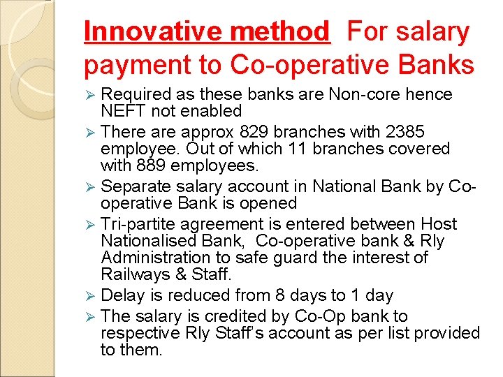 Innovative method For salary payment to Co-operative Banks Ø Required as these banks are