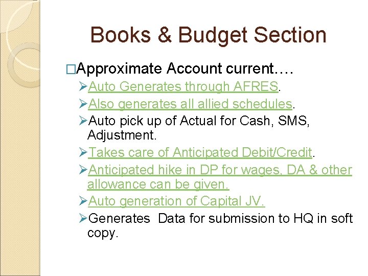 Books & Budget Section �Approximate Account current…. ØAuto Generates through AFRES. ØAlso generates allied