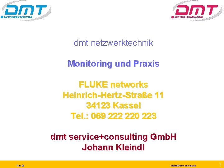 dmt netzwerktechnik Monitoring und Praxis FLUKE networks Heinrich-Hertz-Straße 11 34123 Kassel Tel. : 069