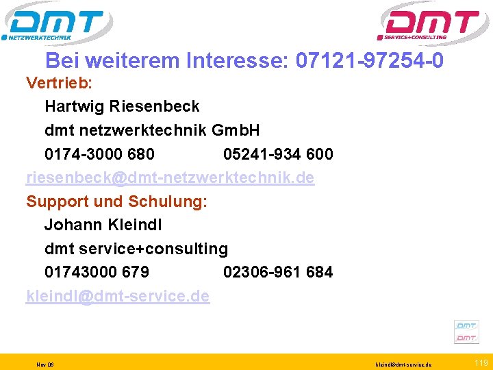 Bei weiterem Interesse: 07121 -97254 -0 Vertrieb: Hartwig Riesenbeck dmt netzwerktechnik Gmb. H 0174