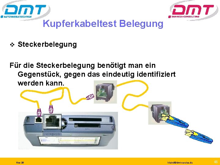 Kupferkabeltest Belegung v Steckerbelegung Für die Steckerbelegung benötigt man ein Gegenstück, gegen das eindeutig