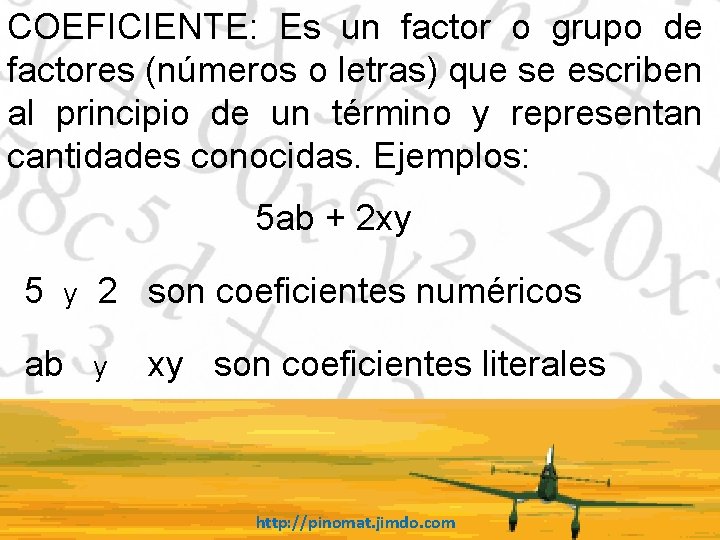 COEFICIENTE: Es un factor o grupo de factores (números o letras) que se escriben