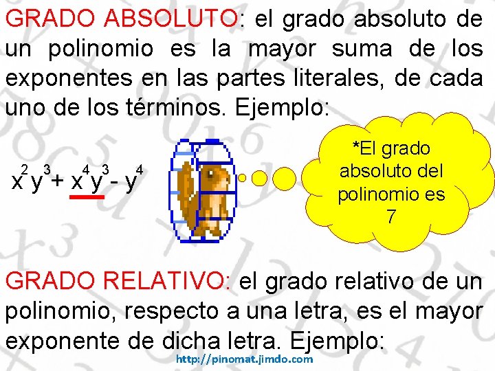 GRADO ABSOLUTO: el grado absoluto de un polinomio es la mayor suma de los