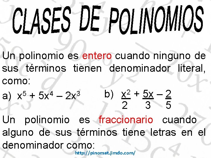 Un polinomio es entero cuando ninguno de sus términos tienen denominador literal, como: 2