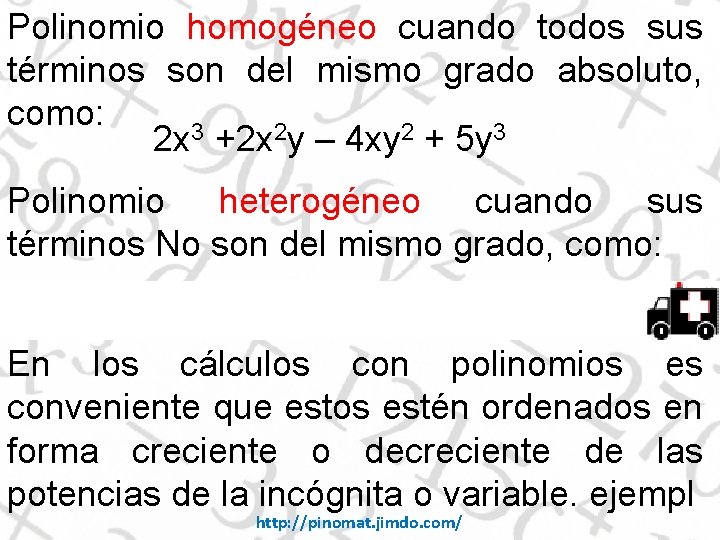 Polinomio homogéneo cuando todos sus términos son del mismo grado absoluto, como: 2 x