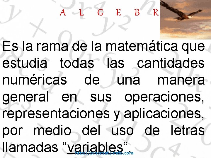 A L G E B R A Es la rama de la matemática que