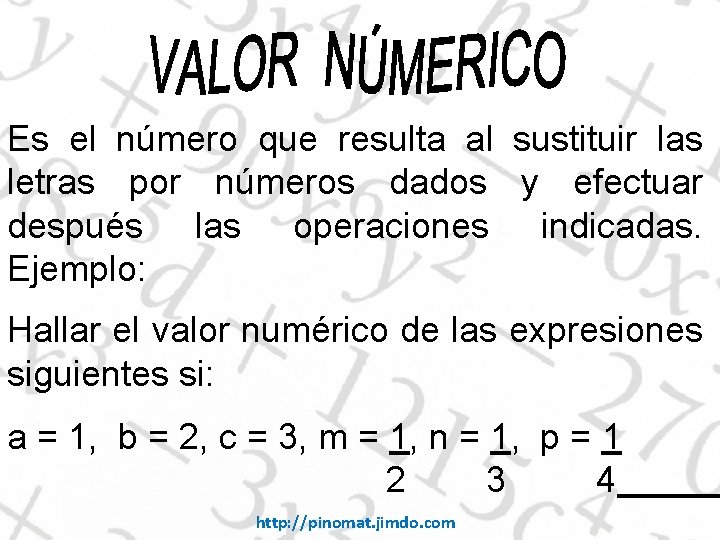 Es el número que resulta al sustituir las letras por números dados y efectuar