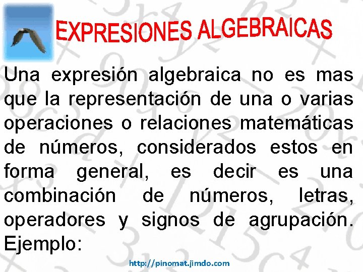 Una expresión algebraica no es mas que la representación de una o varias operaciones