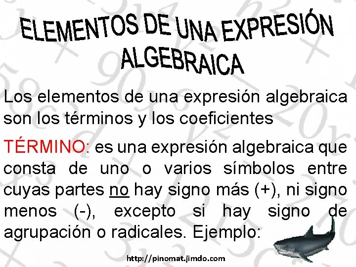 Los elementos de una expresión algebraica son los términos y los coeficientes TÉRMINO: es