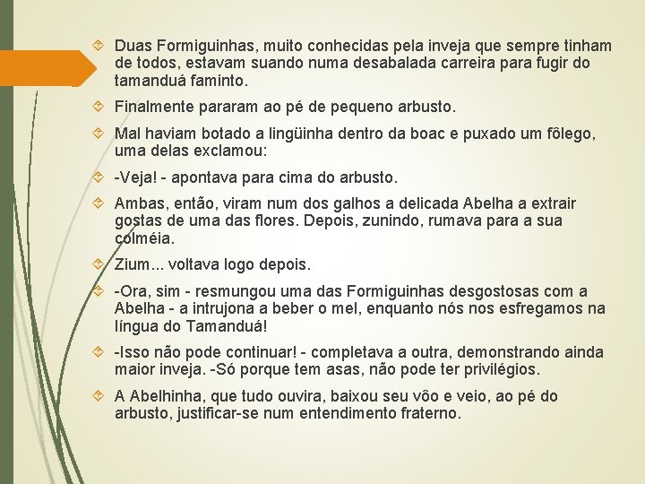  Duas Formiguinhas, muito conhecidas pela inveja que sempre tinham de todos, estavam suando