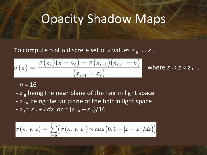 Opacity Shadow Maps To compute σ at a discrete set of z values z