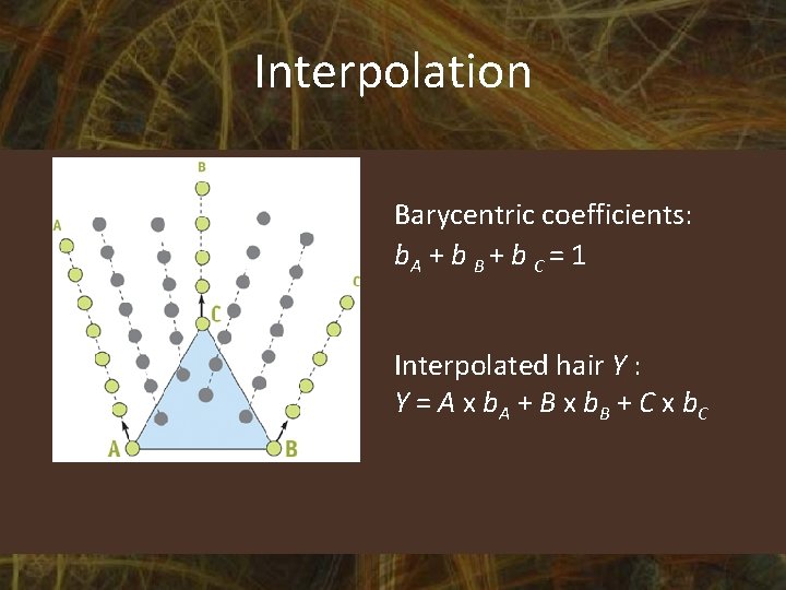 Interpolation Barycentric coefficients: b. A + b B + b C = 1 Interpolated