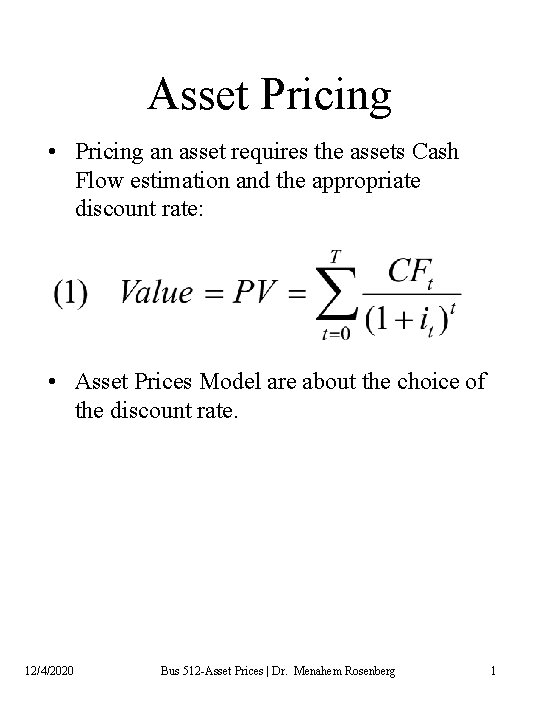 Asset Pricing • Pricing an asset requires the assets Cash Flow estimation and the