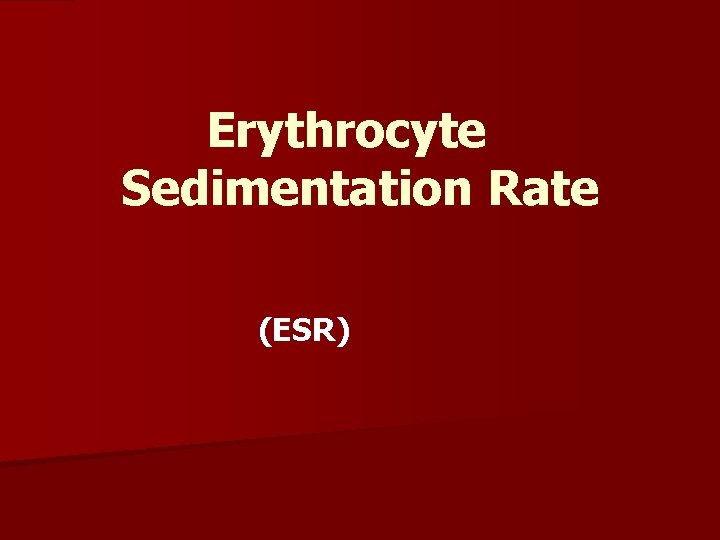 Erythrocyte Sedimentation Rate (ESR) 