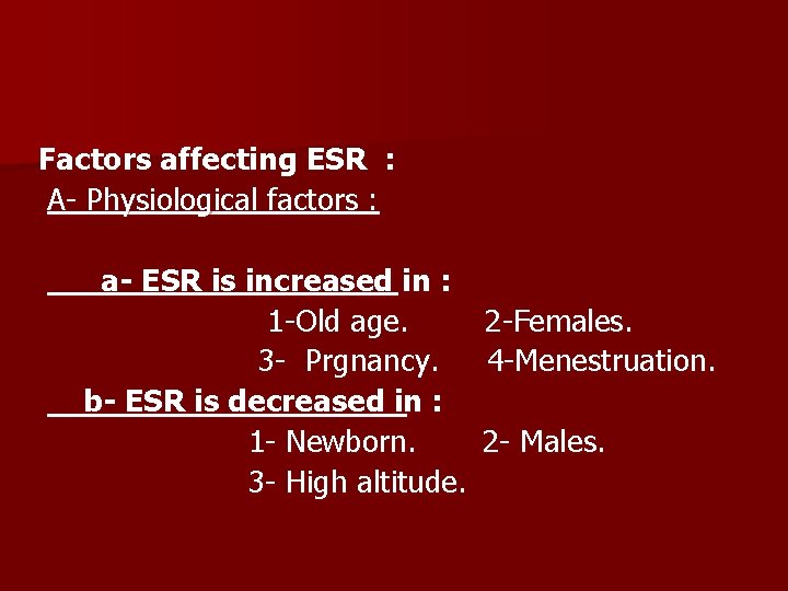 Factors affecting ESR : A- Physiological factors : a- ESR is increased in :