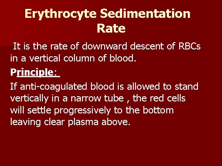 Erythrocyte Sedimentation Rate It is the rate of downward descent of RBCs in a