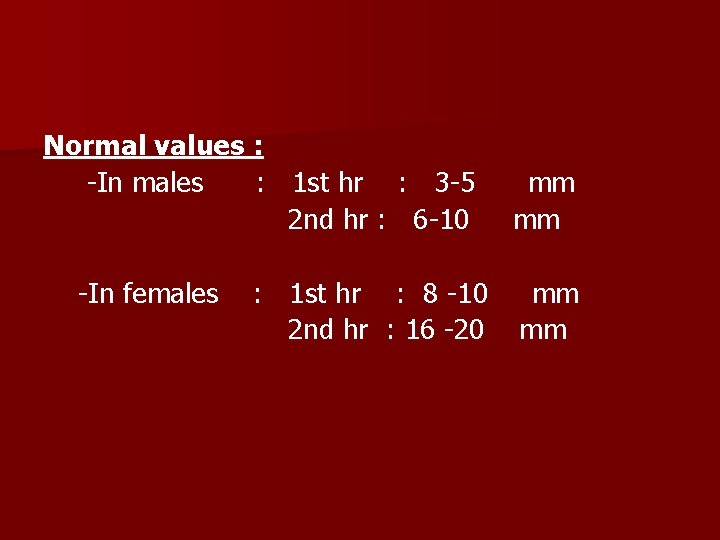 Normal values : -In males : 1 st hr : 3 -5 2 nd