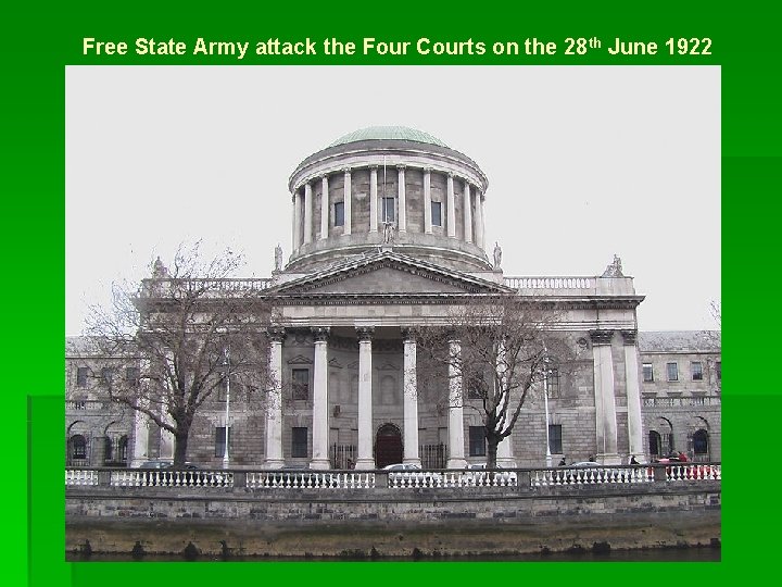 Free State Army attack the Four Courts on the 28 th June 1922 