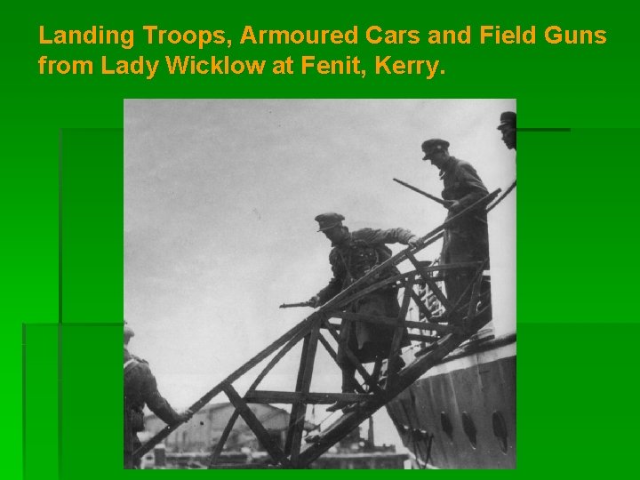 Landing Troops, Armoured Cars and Field Guns from Lady Wicklow at Fenit, Kerry. 
