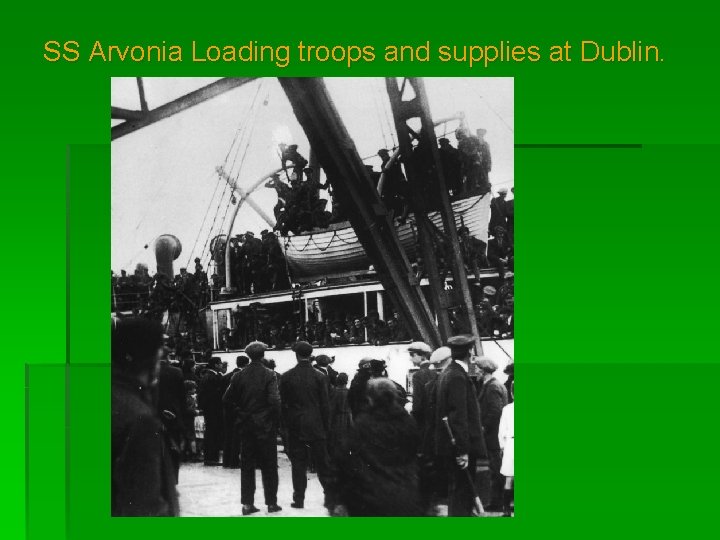 SS Arvonia Loading troops and supplies at Dublin. 