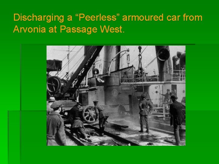 Discharging a “Peerless” armoured car from Arvonia at Passage West. 