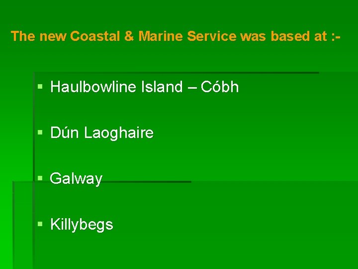 The new Coastal & Marine Service was based at : - § Haulbowline Island