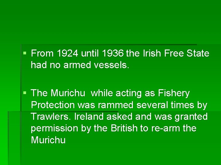 § From 1924 until 1936 the Irish Free State had no armed vessels. §