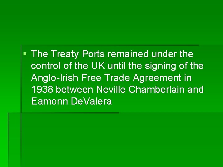 § The Treaty Ports remained under the control of the UK until the signing