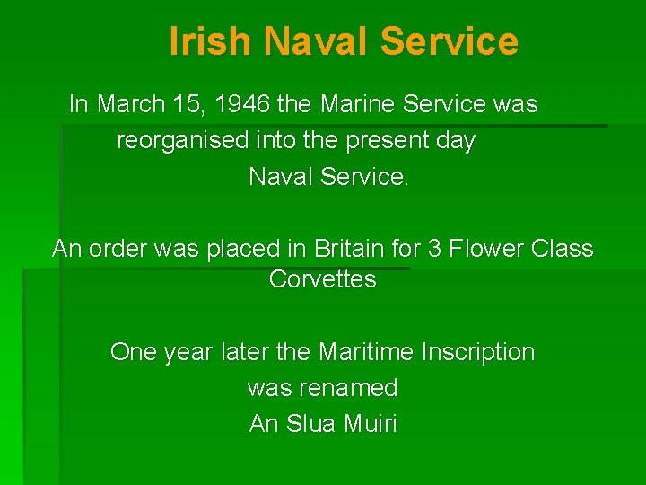 Irish Naval Service In March 15, 1946 the Marine Service was reorganised into the