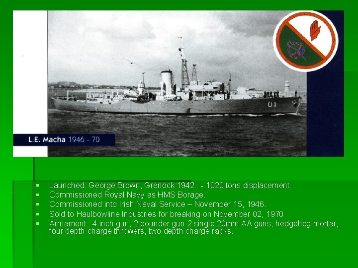 § § § Launched: George Brown, Grenock 1942. - 1020 tons displacement Commissioned Royal