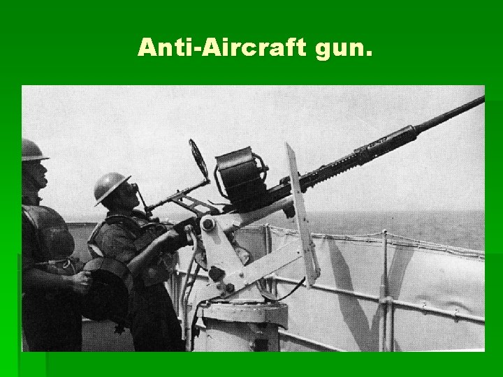 Anti-Aircraft gun. 