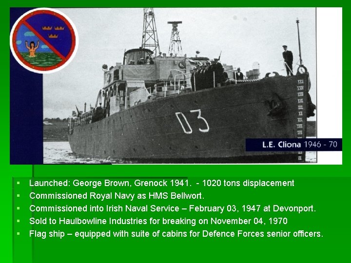 § § § Launched: George Brown, Grenock 1941. - 1020 tons displacement Commissioned Royal