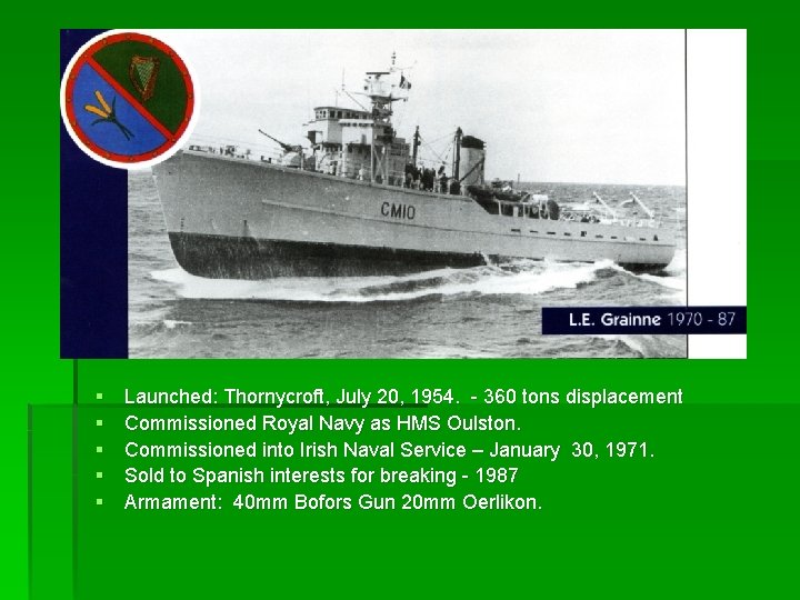 § § § Launched: Thornycroft, July 20, 1954. - 360 tons displacement Commissioned Royal
