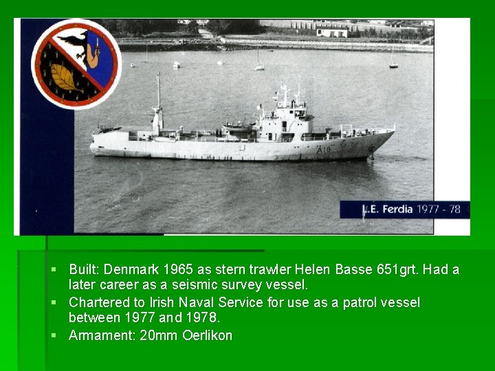 § Built: Denmark 1965 as stern trawler Helen Basse 651 grt. Had a later