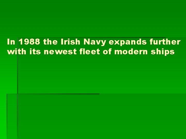 In 1988 the Irish Navy expands further with its newest fleet of modern ships